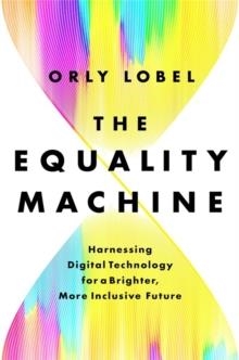 THE EQUALITY MACHINE: HARNESSING DIGITAL TECHNOLOGY FOR A BRIGHTER, MORE INCLUSIVE FUTURE | 9781541774759