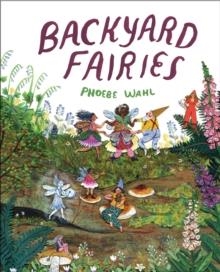 BACKYARD FAIRIES | 9781524715274 | PHOEBE WAHL