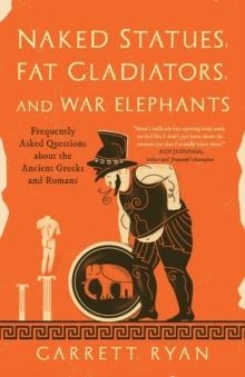 NAKED STATUES, FAT GLADIATORS, AND WAR ELEPHANTS | 9781633887022 | RYAN, GARRETT