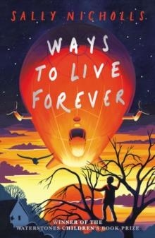 WAYS TO LIVE FOREVER | 9781407197944 | SALLY NICHOLLS
