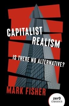 CAPITALIST REALISM (NEW EDITION) - IS THERE NO ALTERNATIVE? | 9781803414300 | MARK FISHER