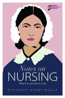 NOTES ON NURSING : WHAT IT IS, AND WHAT IT IS NOT | 9781910821374 | FLORENCE NIGHTINGALE