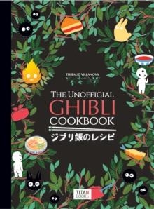 THE UNOFFICIAL GHIBLI COOKBOK | 9781803363523 | THIBAUD VILLANOVA