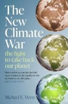 THE NEW CLIMATE WAR : THE FIGHT TO TAKE BACK OUR PLANET | 9781914484551 | MICHAEL E MANN