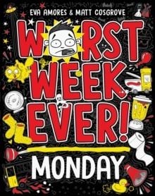 WORST WEEK EVER! MONDAY | 9781398521889 | EVA AMORES AND MATT COSGROVE