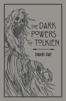THE DARK POWERS OF TOLKIEN : AN ILLUSTRATED EXPLORATION OF TOLKIEN'S PORTRAYAL OF EVIL, AND THE SOURCES THAT INSPIRED HIS WORK FROM MYTH, LITERATURE A | 9780753733073 | DAVID DAY