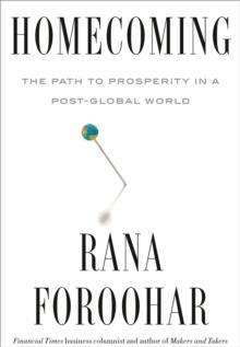 HOMECOMING: THE PATH TO PROSPERITY IN A POST-GLOBAL WORLD | 9780593240533 | FOROOHAR, RANA 