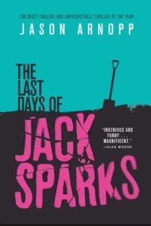 THE LAST DAYS OF JACK SPARKS | 9780316433037 | JASON ARNOPP