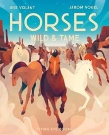 HORSES: WILD AND TAME | 9781911171324 | IRIS VOLANT