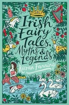 IRISH FAIRY TALES, MYTHS AND LEGENDS | 9780702300165 | KIERAN FANNING