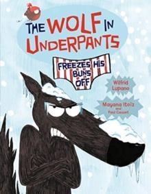 THE WOLF IN UNDERPANTS FREEZES HIS BUNS OFF : 2 | 9781541586949 | WILFRID LUPANO