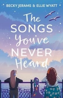 THE SONGS YOU'VE NEVER HEARD | 9781782266754 | BECKY JERAMS , ELLIE WYATT