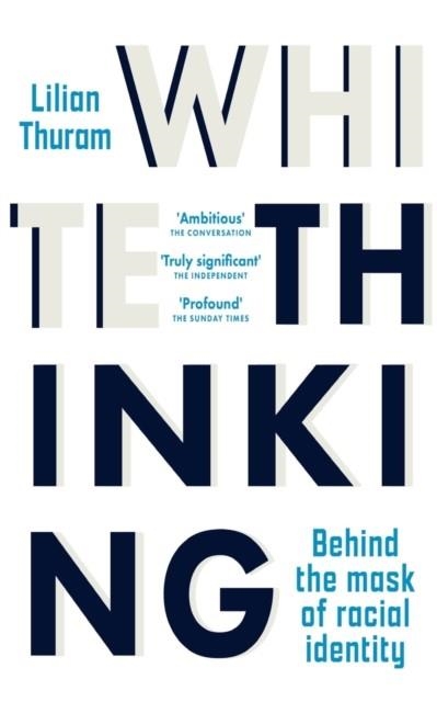 WHITE THINKING : BEHIND THE MASK OF RACIAL IDENTITY | 9781915054418 | LILIAN THURAM