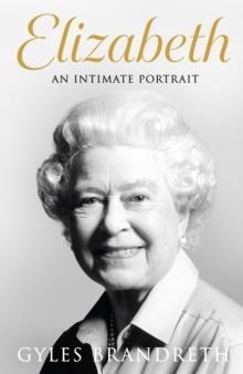 ELIZABETH: AN INTIMATE PORTRAIT | 9780241582589 | BRANDRETH, GYLES