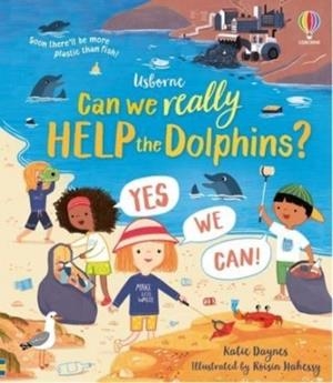 CAN WE REALLY HELP THE DOLPHINS? | 9781474997881 | DAYNES AND HAHESSY