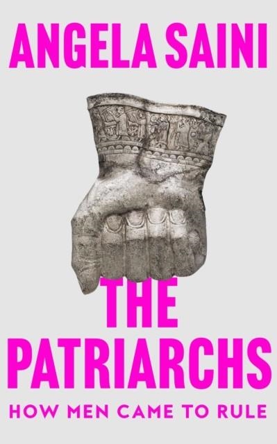 THE PATRIARCHS: HOW MEN CAME TO RULE | 9780008586775 | ANGELA SAINI