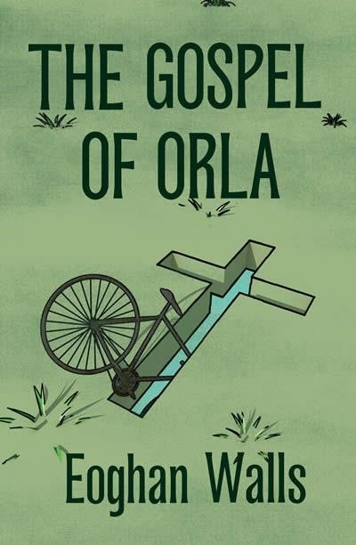 THE GOSPEL OF ORLA | 9781644212820 | EOGHAN WALLS