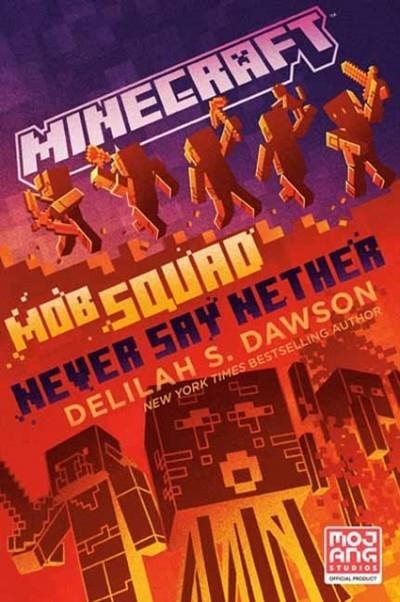 MINECRAFT: MOB SQUAD: NEVER SAY NETHER | 9780593722138 | DELILAH S. DAWSON