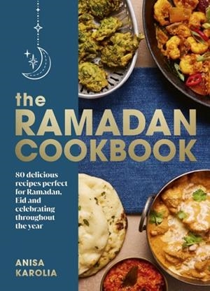 THE RAMADAN COOKBOOK | 9781529907179 | ANISA KAROLIA