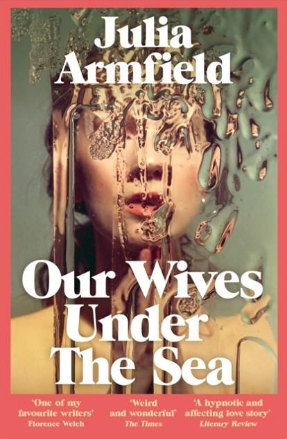 OUR WIVES UNDER THE SEA | 9781529017250 | JULIA ARMFIELD