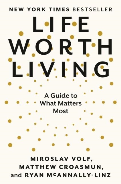 LIFE WORTH LIVING | 9780593489307 | VOLF ET AL