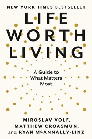 LIFE WORTH LIVING | 9780593489307 | VOLF ET AL
