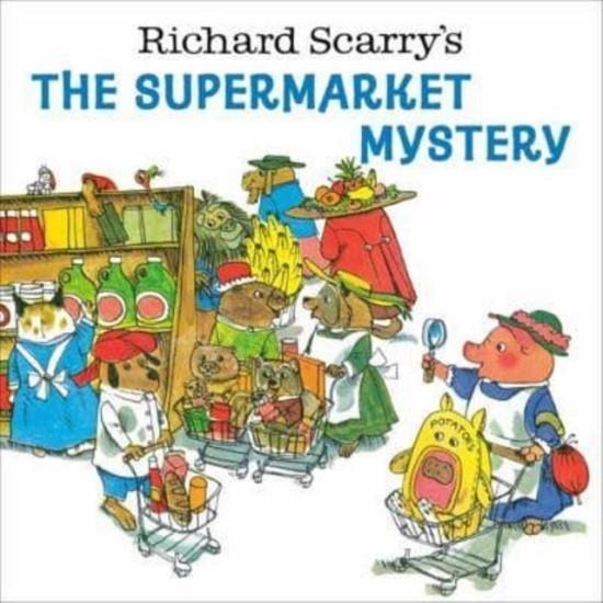 RICHARD SCARRY'S THE SUPERMARKET MYSTERY | 9780593569719 | RICHARD SCARRY
