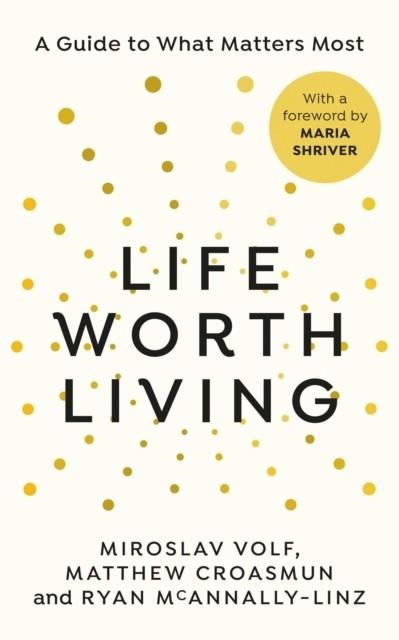 LIFE WORTH LIVING | 9781846047213 | VOLF ET AL