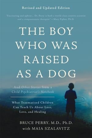 THE BOY WHO WAS RAISED AS A DOG | 9780465094455 | BRUCE D PERRY