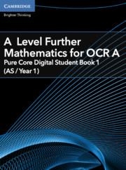 A LEVEL FURTHER MATHEMATICS FOR OCR PURE CORE *DIGITAL* STUDENT BOOK 1 (AS/YEAR 1) | 9781009095495
