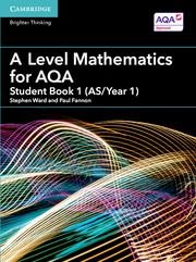 A LEVEL MATHEMATICS FOR AQA STUDENT BOOK 1 (AS/YEAR 1) | 9781316644225