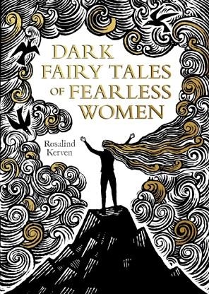 DARK FAIRY TALES OF FEARLESS WOMEN | 9781849946513 | ROSALIND KERVEN