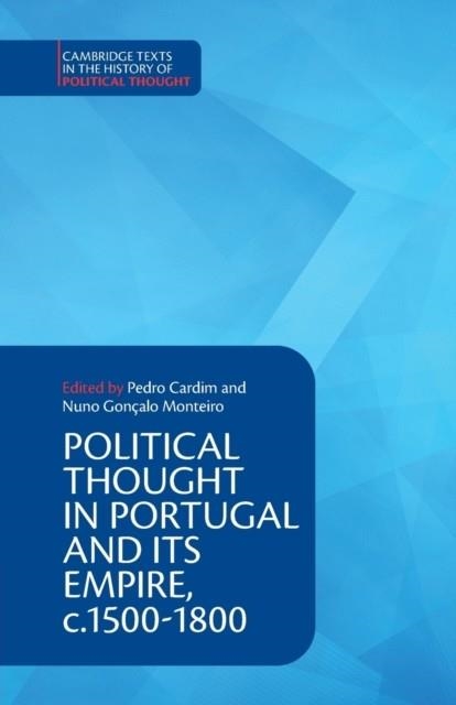 POLITICAL THOUGHT IN PORTUGAL AND ITS EMPIRE, C.1500-1800: VOLUME 1 | 9781108406901