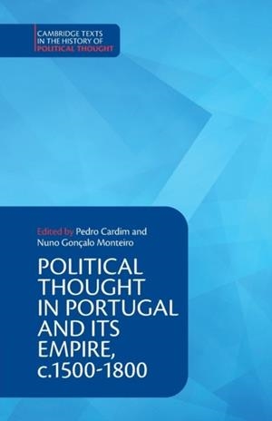 POLITICAL THOUGHT IN PORTUGAL AND ITS EMPIRE, C.1500-1800: VOLUME 1 | 9781108406901