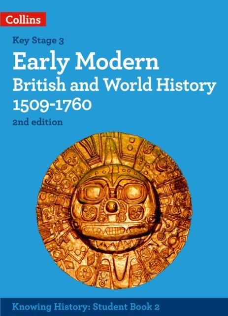 KNOWING HISTORY — EARLY MODERN BRITISH AND WORLD HISTORY 1509-1760 2ND | 9780008492052