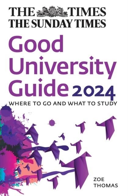 THE TIMES GOOD UNIVERSITY GUIDE 2024: WHERE TO GO AND WHAT TO STUDY | 9780008587857