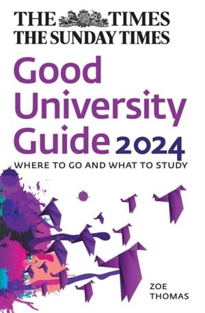 THE TIMES GOOD UNIVERSITY GUIDE 2024: WHERE TO GO AND WHAT TO STUDY | 9780008587857