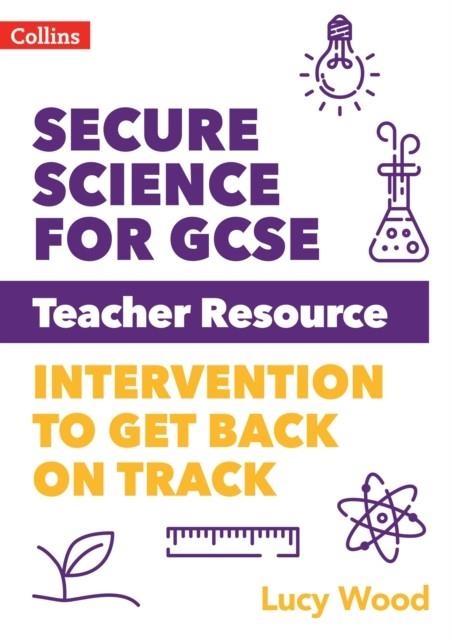 SECURE SCIENCE FOR GCSE TEACHER RESOURCE PACK: INTERVENTION TO GET BACK ON TRACK | 9780008492106