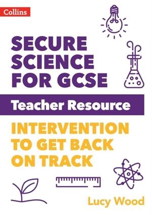 SECURE SCIENCE FOR GCSE TEACHER RESOURCE PACK: INTERVENTION TO GET BACK ON TRACK | 9780008492106