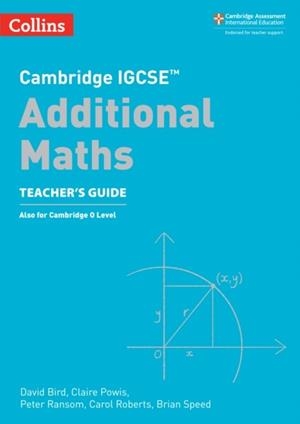 CAMBRIDGE IGCSE™ ADDITIONAL MATHS TEACHER’S GUIDE 2ND | 9780008546083