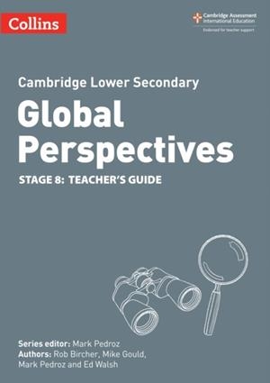 CAMBRIDGE LOWER SECONDARY GLOBAL PERSPECTIVES TEACHER’S GUIDE: STAGE 8 | 9780008549466