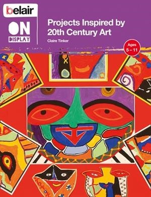 BELAIR ON DISPLAY PROJECTS INSPIRED BY 20TH CENTURY ART | 9780007439454