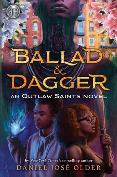 RICK RIORDAN PRESENTS BALLAD & DAGGER : (AN OUTLAW SAINTS NOVEL) | 9781368070829 | DANIEL JOSE OLDER