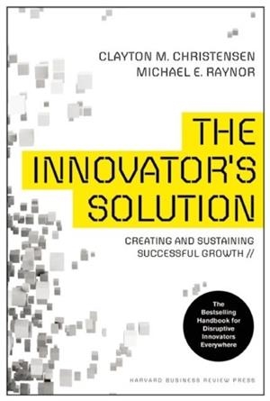 THE INNOVATOR'S SOLUTION: CREATING AND SUSTAINING SUCCESSFUL GROWTH | 9781422196571 | CHRISTENSEN, CLAYTON M