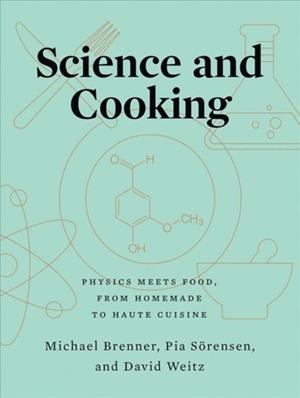 SCIENCE AND COOKING : PHYSICS MEETS FOOD, FROM HOMEMADE TO HAUTE CUISINE | 9780393634921 | MICHAEL BRENNER , PIA SOERENSEN , DAVID WEITZ