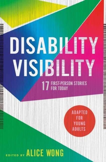 DISABILITY VISIBILITY (ADAPTED FOR YOUNG ADULTS) : 17 FIRST-PERSON STORIES FOR TODAY | 9780593381670 | ALICE WONG 