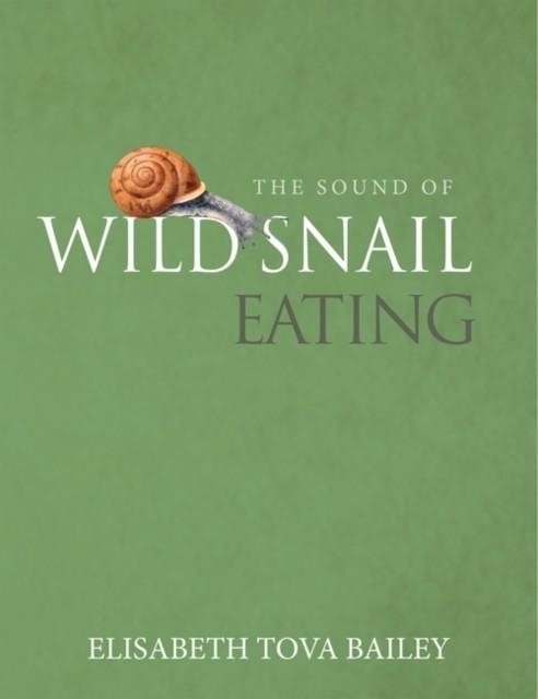THE SOUND OF A WILD SNAIL EATING | 9781900322911 | ELISABETH TOVA BAILEY