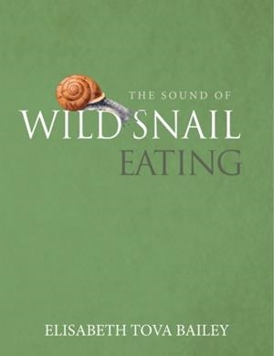 THE SOUND OF A WILD SNAIL EATING | 9781900322911 | ELISABETH TOVA BAILEY