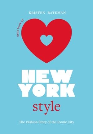 LITTLE BOOK OF NEW YORK STYLE | 9781802794908 | KRISTEN BATEMAN