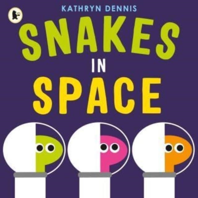 SNAKES IN SPACE | 9781529507614 | KATHRYN DENNIS